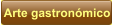 Arte gastronómico