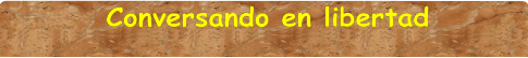 Conversando en libertad