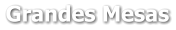 Grandes Mesas