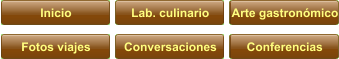 Inicio Lab. culinario Arte gastronómico Fotos viajes Conversaciones Conferencias